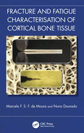 Fracture and Fatigue Characterisation of Cortical Bone Tissue