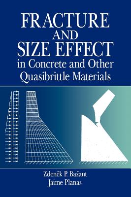 Fracture and Size Effect in Concrete and Other Quasibrittle Materials - Bazant, Zdenek P, and Planas, Jaime