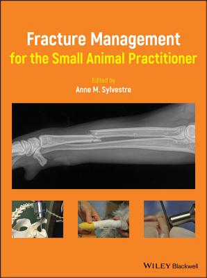 Fracture Management for the Small Animal Practitioner - Sylvestre, Anne M. (Editor)