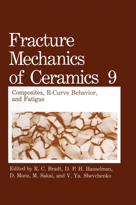 Fracture Mechanics of Ceramics: Volume 9: Composites, R-Curve Behavior, and Fatigue - Sakai, M (Editor), and Bradt, Richard C (Editor), and Hasselman, D P (Editor)