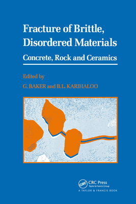 Fracture of Brittle Disordered Materials: Concrete, Rock and Ceramics - Baker, G (Editor), and Karihaloo, B L (Editor)