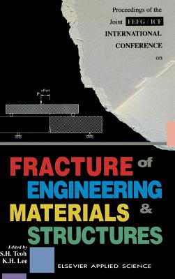 Fracture of Engineering Materials and Structures - Teoh, S H (Editor), and Lee, K H (Editor)