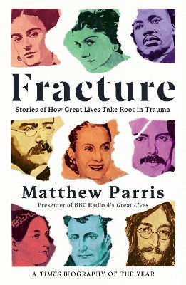 Fracture: Stories of How Great Lives Take Root in Trauma - Parris, Matthew