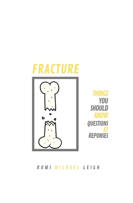 Fracture: Things You Should Know (Questions et Rponses) - Leigh, Rumi Michael