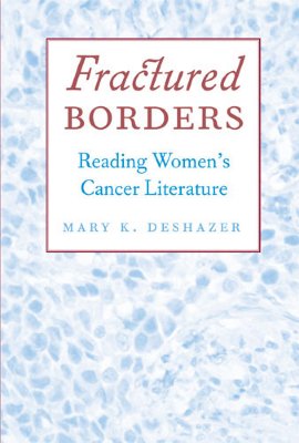 Fractured Borders: Reading Women's Cancer Literature - Deshazer, Mary K