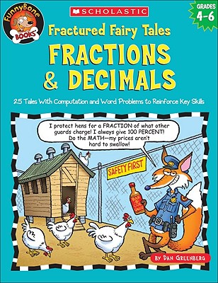 Fractured Fairy Tales: Fractions & Decimals: 25 Tales with Computation and Word Problems to Reinforce Key Skills - Greenberg, Dan