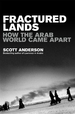 Fractured Lands: How the Arab World Came Apart - Anderson, Scott