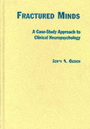 Fractured Minds: A Case-Study Approach to Clinical Neuropsychology - Ogden, Jenni A