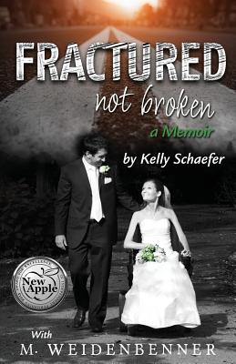 Fractured Not Broken - Weidenbenner, Michelle, and Kelly, Schaefer