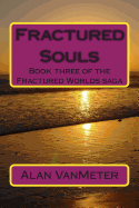 Fractured Souls: Book Three of the Fractured Worlds Saga