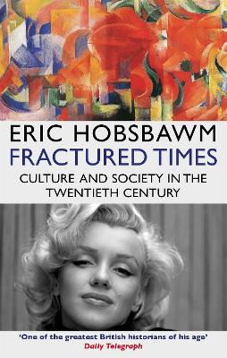 Fractured Times: Culture and Society in the Twentieth Century - Hobsbawm, Eric