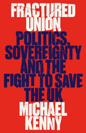 Fractured Union: Politics, Sovereignty and the Fight to Save the UK