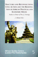 Fractures and Reconnections: Civic Action and the Redefinition of African Political and Economic Spaces: Studies in Honor of Piet J.K. Konings