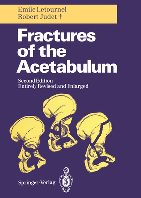Fractures of the Acetabulum - Elson, Reginald A (Editor), and Letournel, Emile, and Judet, Robert
