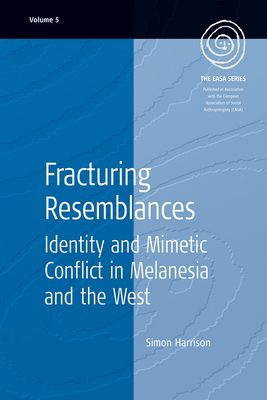 Fracturing Resemblances: Identity and Mimetic Conflict in Melanesia and the West - Harrison, Simon