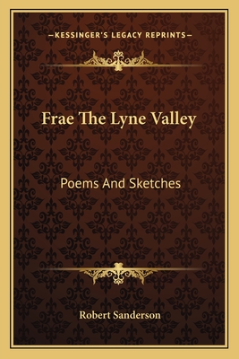 Frae The Lyne Valley: Poems And Sketches - Sanderson, Robert