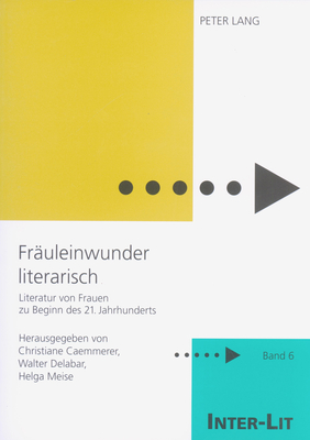 Fraeuleinwunder literarisch: Literatur von Frauen zu Beginn des 21. Jahrhunderts - Schulz, Marion, and Stiftung Frauen-Literatur-, and Caemmerer, Christiane (Editor)