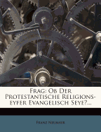 Frag: OB Der Protestantische Religions-Eyfer Evangelisch Seye?