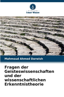 Fragen der Geisteswissenschaften und der wissenschaftlichen Erkenntnistheorie - Darwish, Mahmoud Ahmed