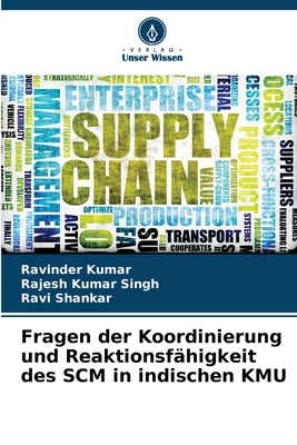 Fragen der Koordinierung und Reaktionsf?higkeit des SCM in indischen KMU - Kumar, Ravinder, and Singh, Rajesh Kumar, and Shankar, Ravi