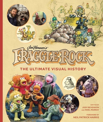 Fraggle Rock: The Ultimate Visual History - Murray, Noel, and Harris, Neil Patrick (Foreword by), and Revenson, Jody