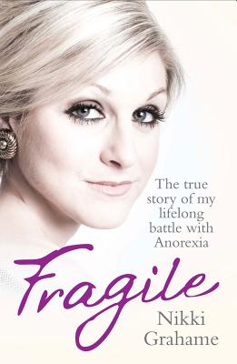 Fragile: A heart-breaking story of a lifelong battle with anorexia - Grahame, Nikki