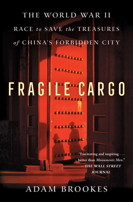 Fragile Cargo: The World War II Race to Save the Treasures of China's Forbidden City - Brookes, Adam