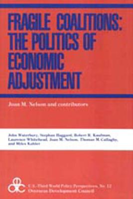 Fragile Coalitions: The Politics of Economic Adjustment - Nelson, Joan M, Professor