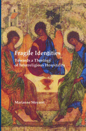 Fragile Identities: Towards a Theology of Interreligious Hospitality