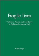 Fragile Lives: Violence, Power and Solidarity in Eighteenth-Century Paris