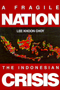 Fragile Nation, A: The Indonesian Crisis