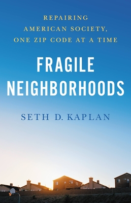 Fragile Neighborhoods: Repairing American Society, One Zip Code at a Time - Kaplan, Seth D