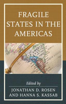 Fragile States in the Americas - Rosen, Jonathan D. (Contributions by), and Kassab, Hanna Samir (Contributions by), and Anatol, Marlon (Contributions by)