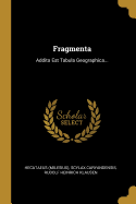 Fragmenta: Addita Est Tabula Geographica...