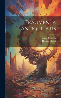 Fragmenta Antiquitatis - Blount, Thomas, and Beckwith, Josiah