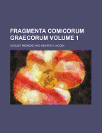 Fragmenta Comicorum Graecorum... Volume 1