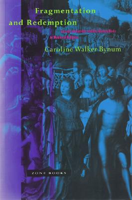 Fragmentation and Redemption: Essays on Gender and the Human Body in Medieval Religion - Bynum, Caroline Walker, Professor