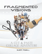 Fragmented Visions: A Cut and Paste Collage Adventure