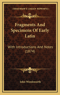 Fragments and Specimens of Early Latin: With Introductions and Notes (1874)