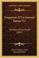 Fragments D'Un Journal Intime V2: Presedes D'Une Etude (1887)