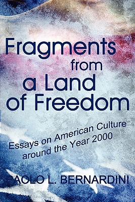 Fragments from a Land of Freedom: Essays in American Culture around the Year 2000 - Bernardini, Paolo L