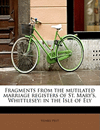 Fragments from the Mutilated Marriage Registers of St. Mary's, Whittlesey: In the Isle of Ely
