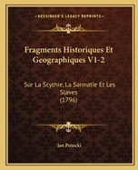 Fragments Historiques Et Geographiques V1-2: Sur La Scythie, La Sarmatie Et Les Slaves (1796)