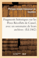 Fragments Historiques Sur Les P?res R?collets de Cassel, Avec Un Sommaire de Leurs Archives