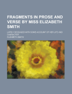 Fragments in Prose and Verse by Miss Elizabeth Smith; Lately Deceased with Some Account of Her Life and Character