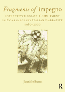 Fragments of Impegno: Interpretations of Commitment in Contemporary Italian Narrative 1980-2000