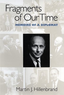 Fragments of Our Time: Memoirs of a Diplomat - Hillenbrand, Martin J