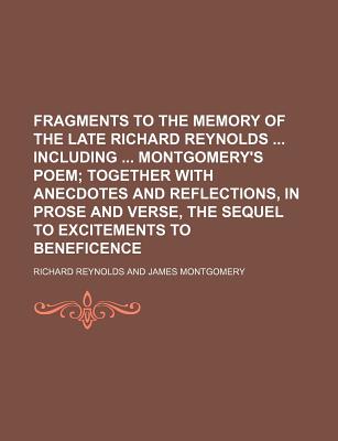 Fragments to the Memory of the Late Richard Reynolds Including Montgomery's Poem - Reynolds, Richard