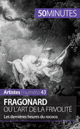 Fragonard ou l'art de la frivolit?: Les derni?res heures du rococo