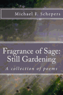 Fragrance of Sage: Still Gardening: A Collection of Poems